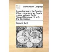Edmund Curll A Compleat Key to the Dunciad. with a Character of Mr. (Tascabile)