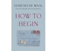Edmund de Waal How to Begin (Copertina rigida) (PRESALE 05/11/2026)