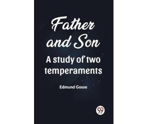Edmund Gosse Father and Son A study of two temperaments (Edition2023 (Tascabile)