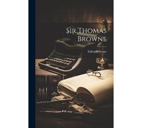 Edmund Gosse Sir Thomas Browne (Tascabile)