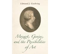Edmund J. Goehrin Mozart, Genius, and the Possibilities of Ar (Copertina rigida)