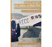 Edmund Jaroljmek: Ich lebte in Nah-Ost. Buntes Morgenland zwischen Einst und Jetzt. (Mit 108 historischen Fotografien und Karten. ... Neuauflage der Erstausgabe von 1942.