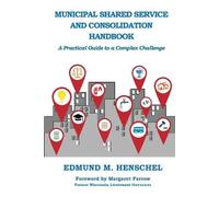Edmund M Hensche Municipal Shared Service and Consolidation Handboo (Tascabile)
