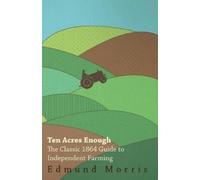Edmund Morris Ten Acres Enough - The Classic 1864 Guide to Independe (Tascabile)
