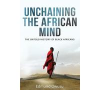Edmund Owusu Unchaining The African Mind (Tascabile)