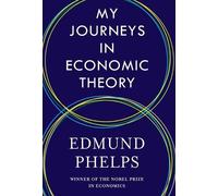 Edmund Phelps My Journeys in Economic Theory (Copertina rigida)