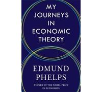 Edmund Phelps My Journeys in Economic Theory (Tascabile)