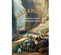 Edmund Richards Alexandria - Auf der Suche nach der verlorene (Copertina rigida)