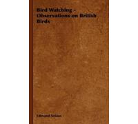 Edmund Selous Bird Watching - Observations on British Birds (Tascabile)
