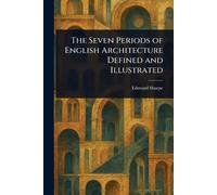 Edmund Sharpe The Seven Periods of English Architecture Defined and (Tascabile)