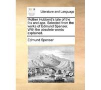 Edmund Spenser Mother Hubberd's Tale of the Fox and Ape. Selected fr (Tascabile)