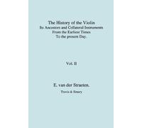 Edmund van der History of the Violin, Its Ancestors and Collateral (Tascabile)