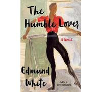 Edmund White The Humble Lover (Copertina rigida) Bloomsbury