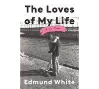 Edmund White The Loves of My Life (Copertina rigida)