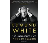 The Unpunished Vice: A Life of Reading by White, Edmund