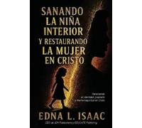 Edna L Isaac Sanando La Niña Interior y Restaurando La Mujer en Cris (Tascabile)