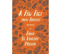 Edna St Vincent Millay A Few Figs from Thistles (Tascabile)