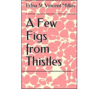Edna St Vincent Millay A few Figs From Thistles (Tascabile)