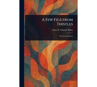 Edna St Vincent Millay A Few Figs From Thistles (Tascabile)