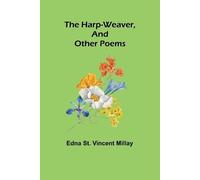 Edna St Vincent Millay The harp-weaver, and other poems (Tascabile)