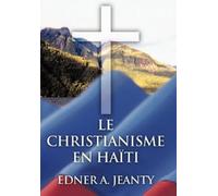 Edner A Jeanty Le Christianisme En Haiti (Copertina rigida)