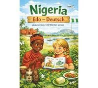 EDO - Deutsch: Deine ersten 135 Wörter - Einfaches Lernbuch für Anfänger und Kinder über Essen, Tiere, Zahlen & Farben I Nigeria Sprache ... Nigerianisch: Lerne mit Spass Nigerianisch