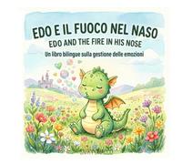 Edo e il Fuoco nel Naso - Edo and the Fire in his Nose: Un libro bilingue sulla gestione delle emozioni