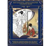 Edo Elegance: Ukiyo-e Beauties Coloring Book: Traditional Japanese Bijinga Art for Adults - Intricate Kimono Patterns and Graceful Portraits for Stress Relief and Mindfulness