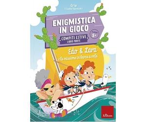 Edo & Lara e la missione in barca a vela. Enigmistica in gioco. Compiti estivi. Classe 5°