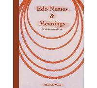 Edo Names: Meanings and Personalities: A Cultural Guide to Traditional Edo Names, Their Meanings, and the Stories They Tell