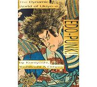 Edo-punk!: The Dynamic World of Ukiyo-e by Kuniyoshi, Yoshitoshi & Others