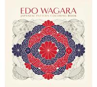 Edo Wagara Japanese Pattern Coloring Book: 40 Traditional Japanese Textile Geometric Designs Inspired by Edo Period Kimono and Wagara Patterns