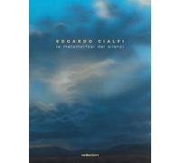Edoardo Cialfi. La metamorfosi dei silenzi. Ediz. italiana e inglese