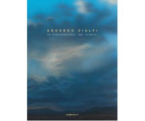 Edoardo Cialfi. La metamorfosi dei silenzi. - [Vanillaedizioni]