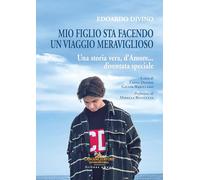 Libri Edoardo Divino: Mio Figlio Sta Facendo Un Viaggio Meraviglioso. Una Storia