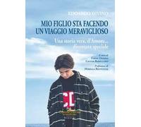 Libri Edoardo Divino: Mio Figlio Sta Facendo Un Viaggio Meraviglioso. Una Storia