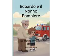 Edoardo e il Nonno Pompiere: Un camion rosso per sognare