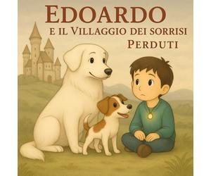 Edoardo e il villaggio dei sorrisi perduti: una fiaba illustrata sulla magia del sorriso