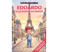 Edoardo e la magia di Parigi: Libro illustrato per bambini 3-6 anni, personalizzabile, con alla fine del racconto giochi e attività da fare: ... inglese, trova le parole, collega le figure
