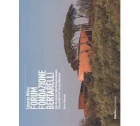 Edoardo Milesi. Forum Fondazione Bertarelli. Sala da concerti nella Maremma toscana-Concert Hall in the Tuscany Maremma. Ediz. bilingue