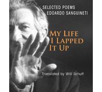 Edoardo Sanguineti Will Schutt My Life, I Lapped It Up (Tascabile)
