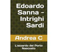 Edoardo Sanna - Intrighi Sardi: L'azzardo del Porto Nascosto