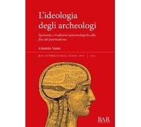 Edoardo Vanni L'ideologia degli archeologi (Tascabile)