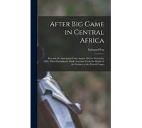 Edouard 1863?-1 After Big Game in Central Africa; Records of (Copertina rigida)