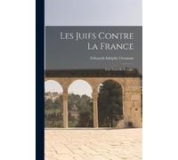 Edouard Adolphe Drumont Les Juifs Contre la France (Tascabile)