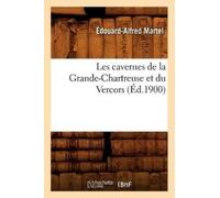 Édouard-Alfred Les Cavernes de la Grande-Chartreuse Et Du Vercors ( (Tascabile)