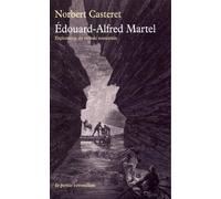 Edouard-Alfred Martel: Explorateur du monde souterrain
