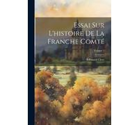 Edouard Clerc Essai Sur L'histoire De La Franche Comté; Volume 1 (Tascabile)
