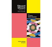 Edouard Glissant: Artisan du Tout-monde