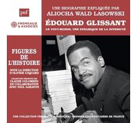 Une Biographie Expliquée Par Aliocha Wald Lasowski - Édouard Glissant Le Tout-Monde, Une Dynamique De La Diversité